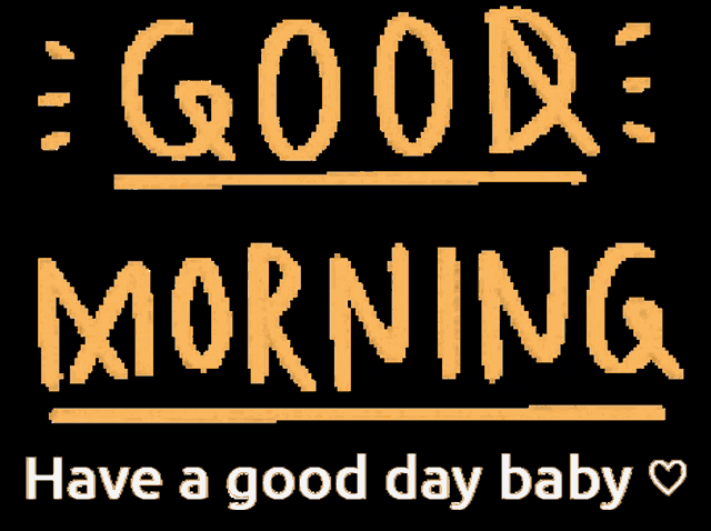 a black background with the words good morning and have a good day baby