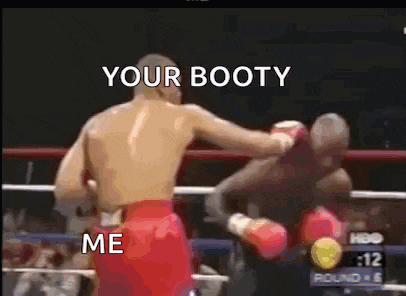 a man is boxing another man in a boxing ring and the caption says your booty me