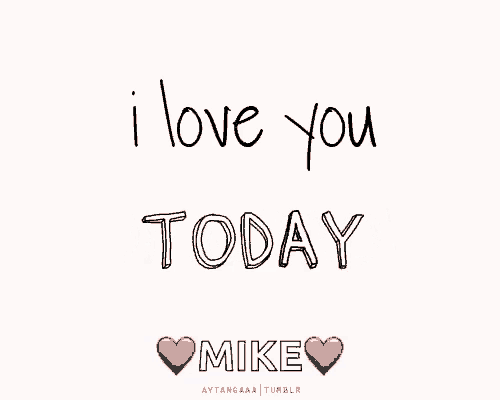 i love you tomorrow mike is written on a white background