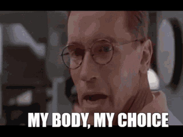 arnold schwarzenegger is wearing glasses and saying my body my choice .