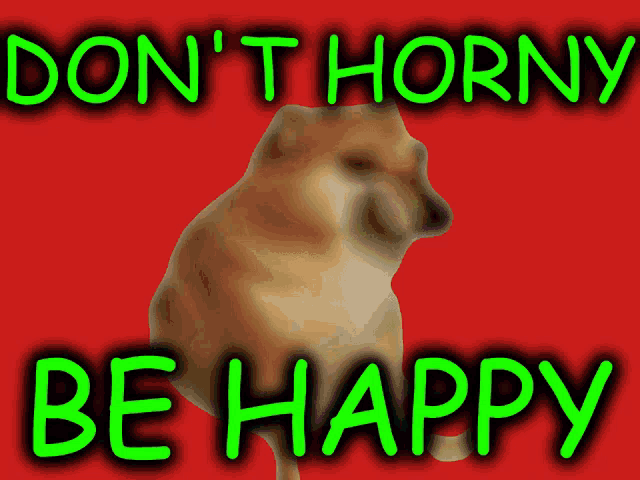 a picture of a dog with the words " do n't horny be happy " above it