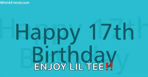 a blue background with the words happy 17th birthday enjoy lil tee written on it