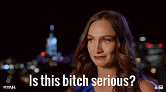 a woman says " is this bitch serious " in front of a blurry background
