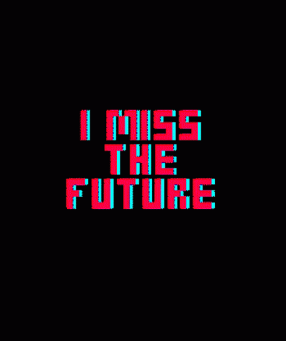 I Miss The Future GIF - I Miss The Future The Future GIFs
