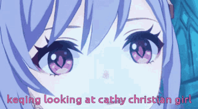 a close up of a girl 's eyes with the words keqing looking at cathy christian girl below her