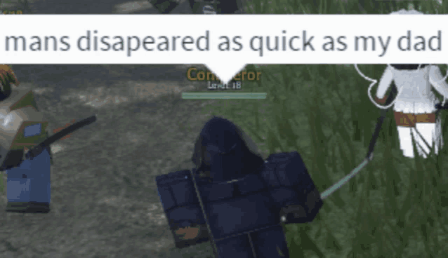 a screenshot of a video game with the words " mans disapeared as quick as my dad "