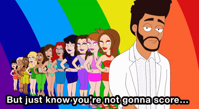 a cartoon of a man standing in front of a line of women with the words but just know you 're not gonna score