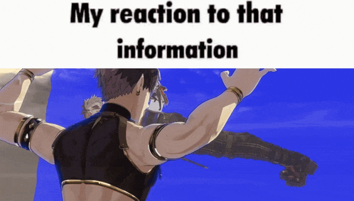 a meme shows a man with his arms outstretched and the words " my reaction to that information "