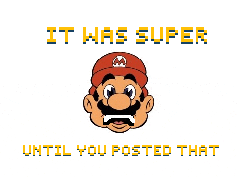 a cartoon of mario with the words " it was super until you posted that " below him