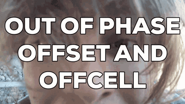 a close up of a person 's face with the words out of phase offset and offcell above it
