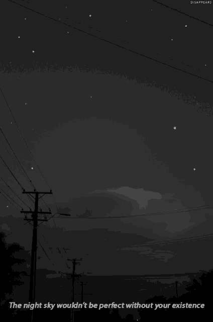 the night sky would n't be perfect without your existence is written on a black and white photo