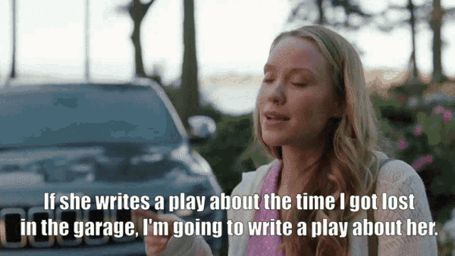 a woman says if she writes a play about the time she got lost in the garage