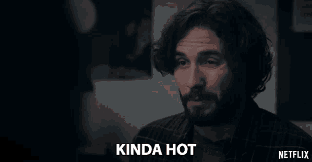 a man with a beard says kinda hot
