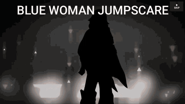 a silhouette of a person with the words blue woman jumpscare below