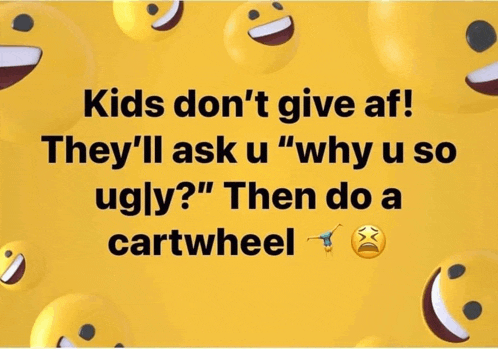 a yellow background with smiley faces that says kids don t give af