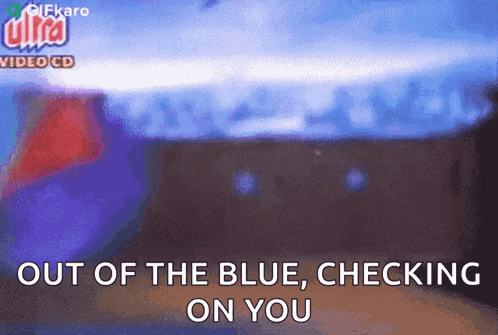 a video cd that says " out of the blue checking on you "
