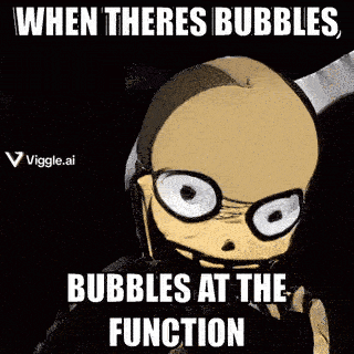when theres bubbles bubbles at the function is written on a poster