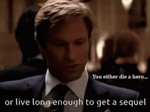 You Either Die A Hero Or Live Long Enough To Get A Sequel GIF - You Either Die A Hero Or Live Long Enough To Get A Sequel Die A Hero Get A Sequel GIFs
