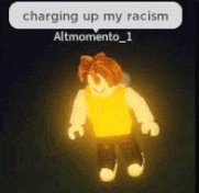 a roblox character is glowing in the dark with a speech bubble that says charging up my racism .