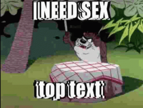 Need Sex Top Text GIF - Need Sex Top Text Tasmanian Devil GIFs
