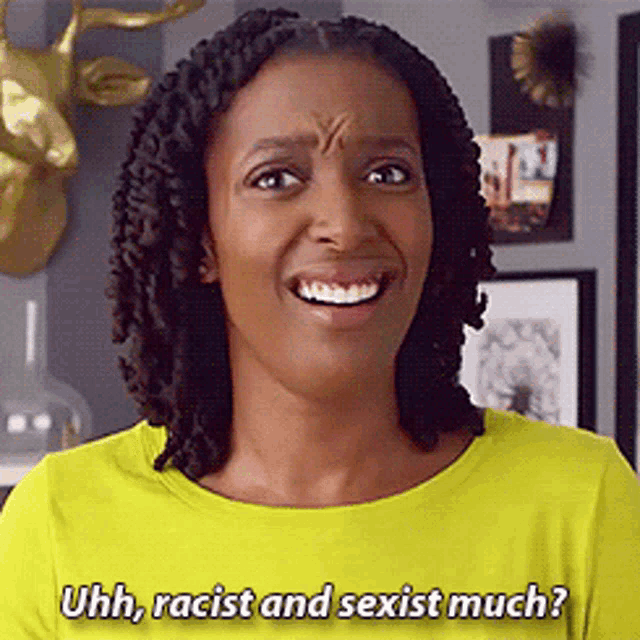 a woman in a yellow shirt is smiling and says uhh racist and sexist much