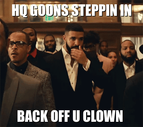 Hq Goons Back Off You Clown GIF - Hq Goons Back Off You Clown Drake Hq GIFs