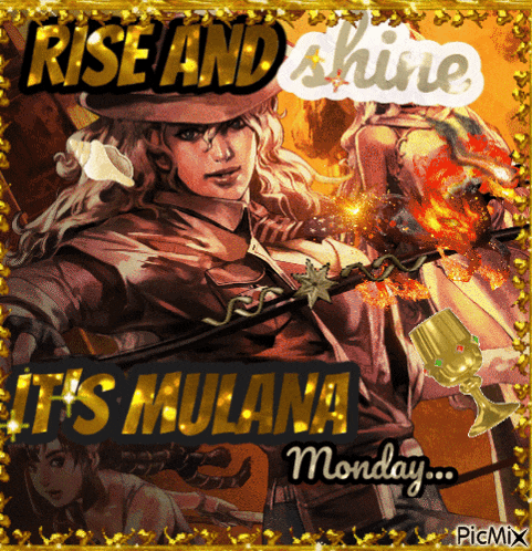 a poster that says rise and shine it 's mulana monday on it