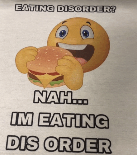 a picture of a smiley face eating a hamburger with the words eating disorder nah im eating dis order