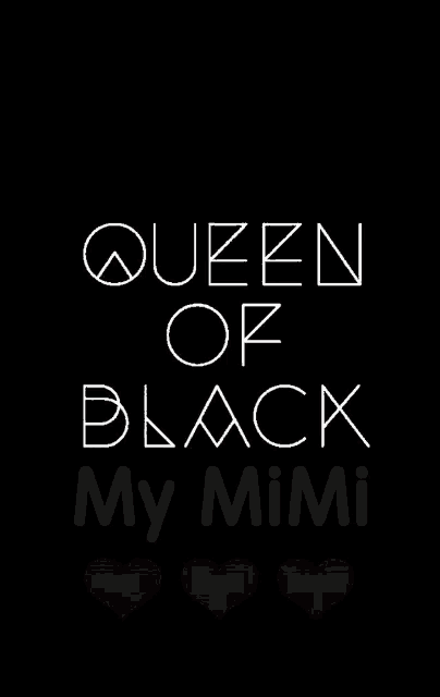 a black background with white letters that say queen of black my mimi