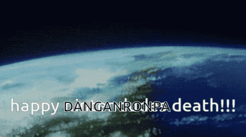 a picture of the earth with the words happy danganronpa death written on it