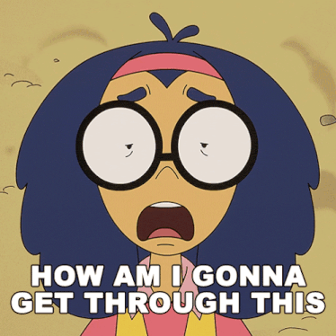 a cartoon of a girl with glasses and the words " how am i gonna get through this "