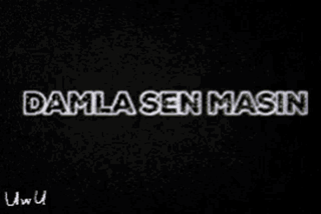 a black background with the words damla sen masin written on it