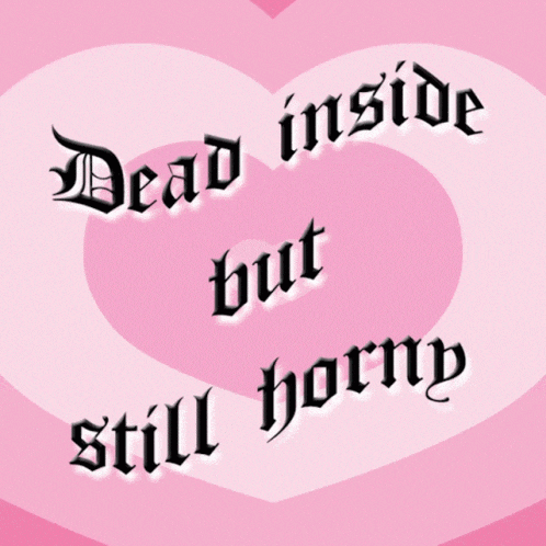 a pink heart with the words dead inside but horny written on it