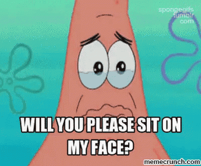 patrick star from spongebob squarepants is crying and says `` will you please sit on my face '' .