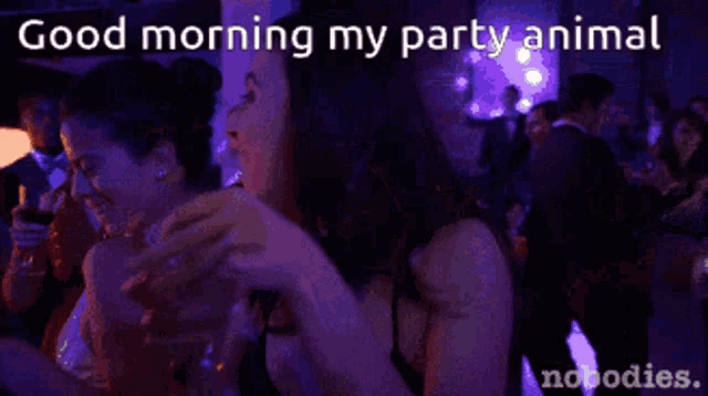 a woman in a club with the words good morning my party animal on the bottom