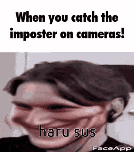 when you catch the imposter on cameras haru sus faceapp