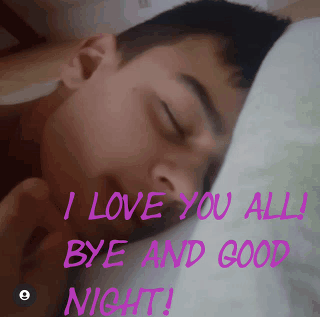 a picture of a man sleeping with the words " i love you all bye and good night " on the bottom