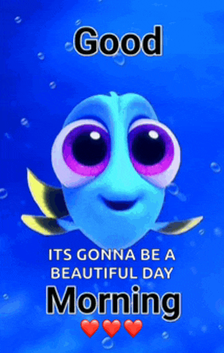a picture of dory from the movie finding dory says good its gonna be a beautiful day morning
