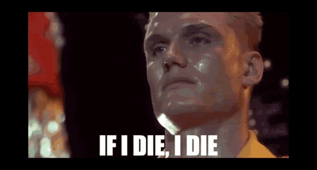 a man with sweat on his face is saying if i die , i die