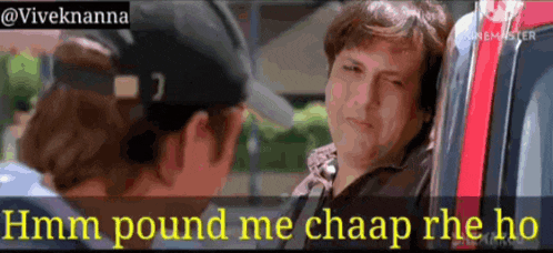 two men are standing next to each other and one of them says " hmm pound me chaap rhe ho "