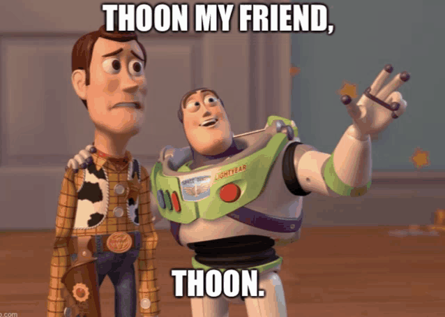 woody and buzz lightyear from toy story say thoon my friend