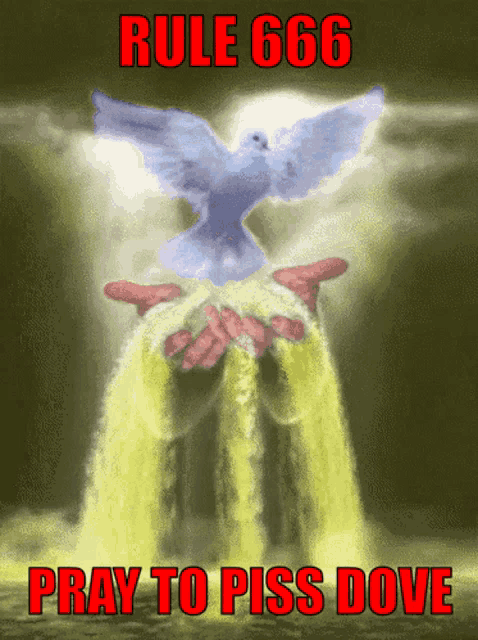 a picture of a dove with the words rule 666 pray to piss dove