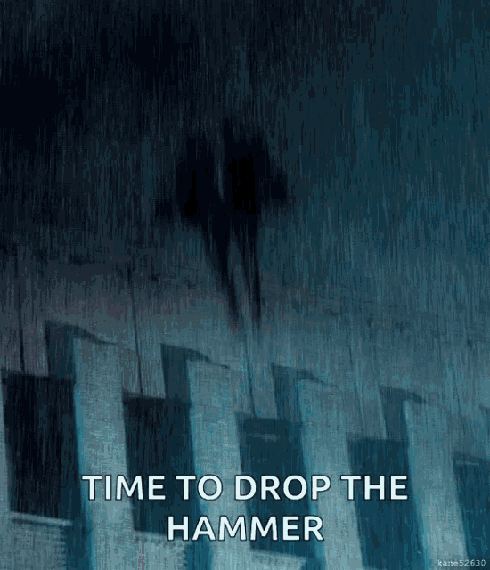 a poster with a silhouette of a person in the rain and the words time to drop the hammer