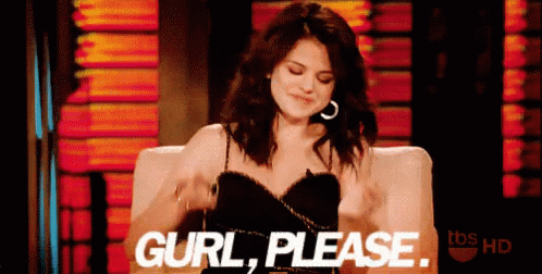Gurl Please Selena GIF - Gurl Girl Selena GIFs