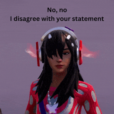 a girl wearing headphones with the words " no no i disagree with your statement " above her