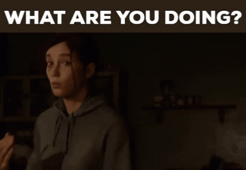Ellie The Last Of Us GIF - Ellie The Last Of Us What Are You Doing GIFs