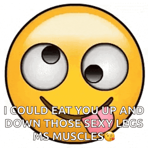 a smiley face that says i could eat you up and down those sexy legs