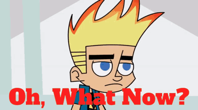 a cartoon character says " oh what now " in red letters