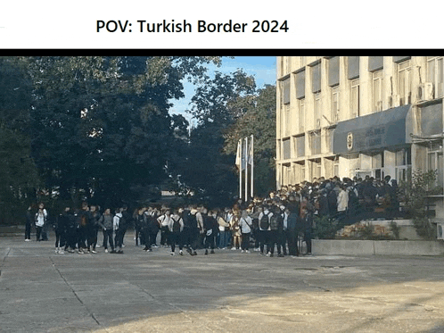 a group of people standing in front of a building with the words pov : turkish border 2024 below them