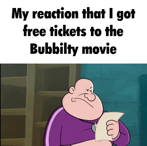 a cartoon character is holding a piece of paper with the words my reaction that i got free tickets to the bubblity movie